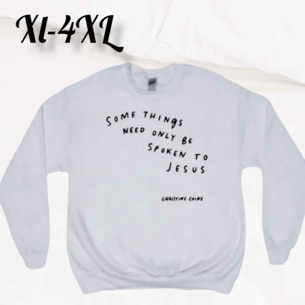 Speak to Jesus Sweatshirt XL-4XL